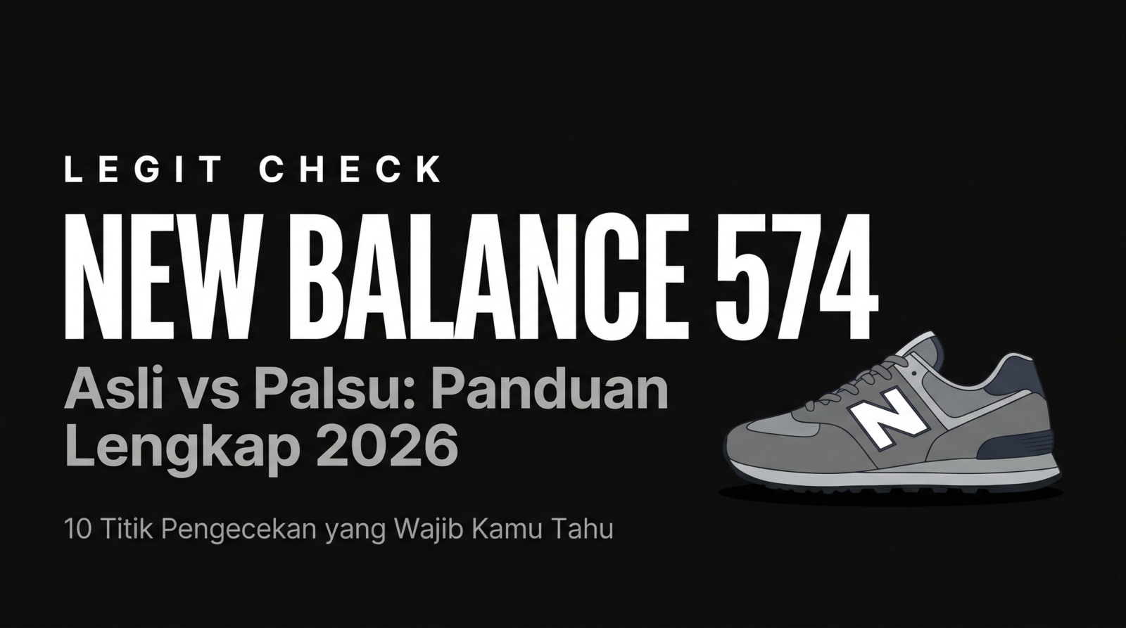 Legit Check New Balance 574: Panduan Lengkap Bedakan Asli vs Palsu
